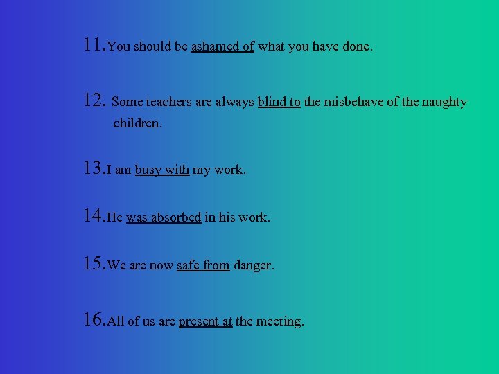 11. You should be ashamed of what you have done. 12. Some teachers are