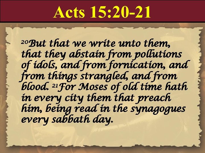 Acts 15: 20 -21 20 But that we write unto them, that they abstain