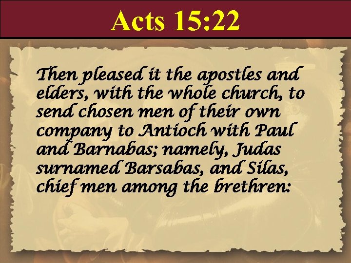 Acts 15: 22 Then pleased it the apostles and elders, with the whole church,