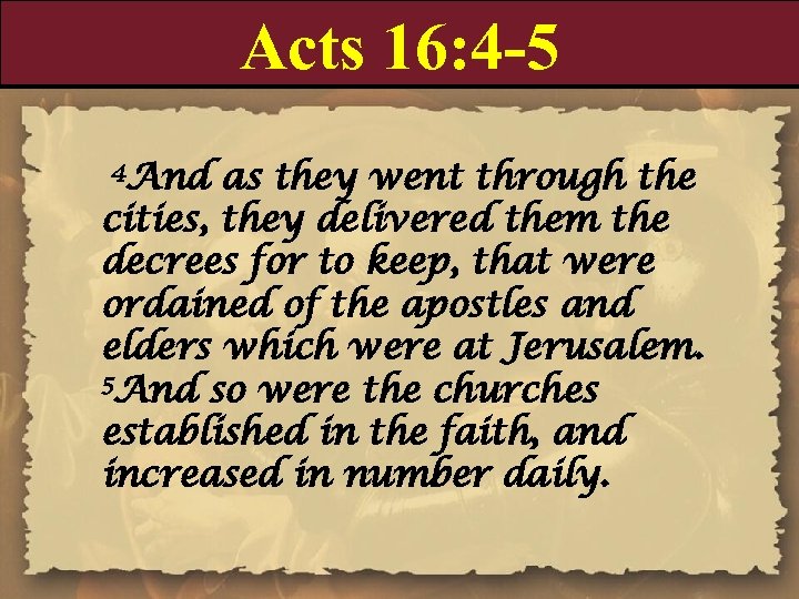 Acts 16: 4 -5 4 And as they went through the cities, they delivered