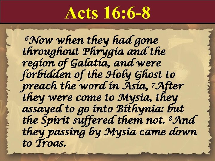 Acts 16: 6 -8 6 Now when they had gone throughout Phrygia and the