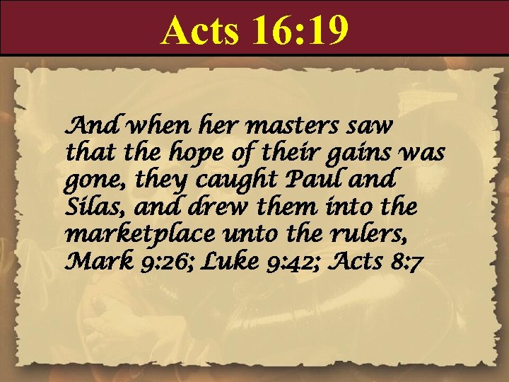 Acts 16: 19 And when her masters saw that the hope of their gains
