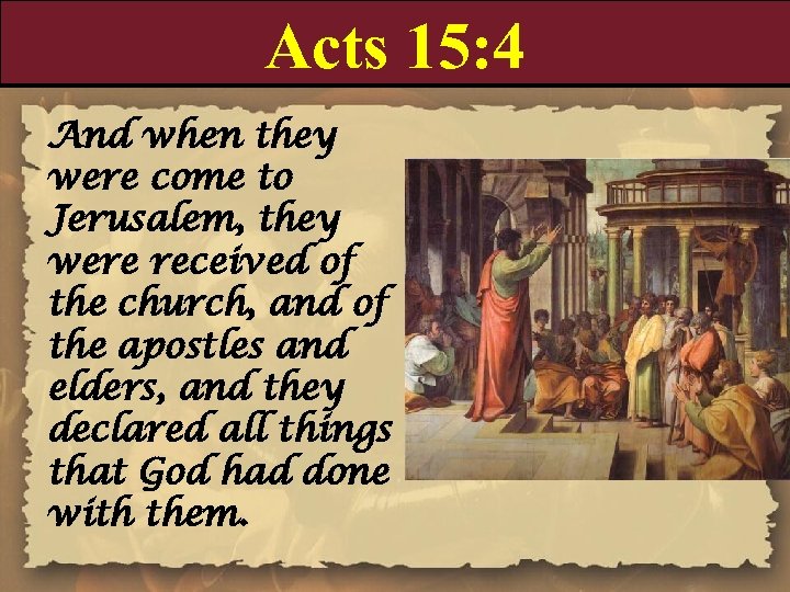 Acts 15: 4 And when they were come to Jerusalem, they were received of