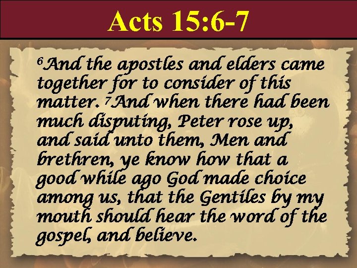Acts 15: 6 -7 6 And the apostles and elders came together for to