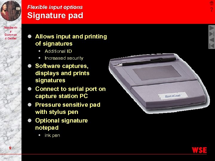 Flexible input options Signature pad Nex. Sentr y Comman d Center l Allows input