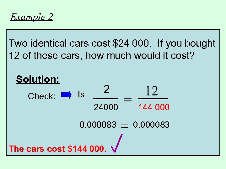 Example 2 Two identical cars cost $24 000. If you bought 12 of these