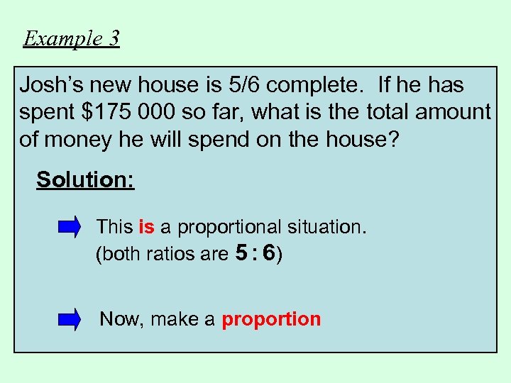 Example 3 Josh’s new house is 5/6 complete. If he has spent $175 000