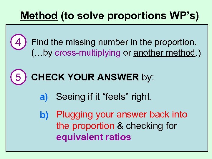 Method (to solve proportions WP’s) 4 Find the missing number in the proportion. (…by