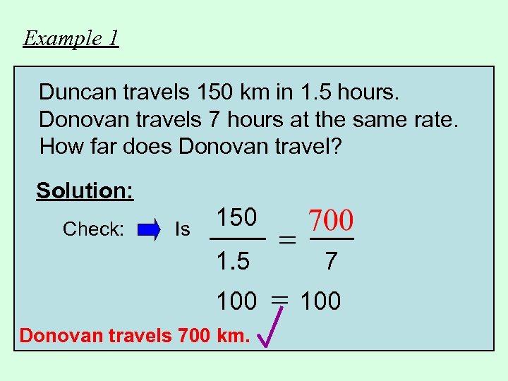 Example 1 Duncan travels 150 km in 1. 5 hours. Donovan travels 7 hours