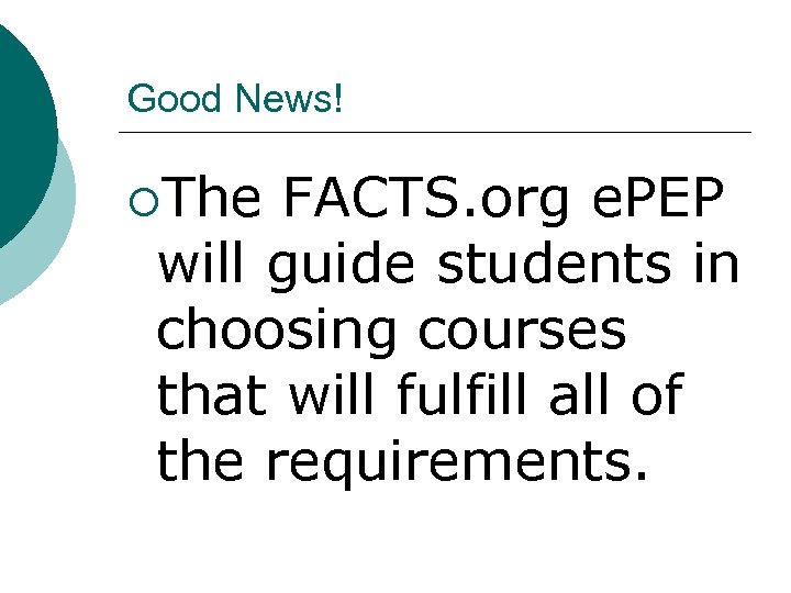 Good News! ¡The FACTS. org e. PEP will guide students in choosing courses that