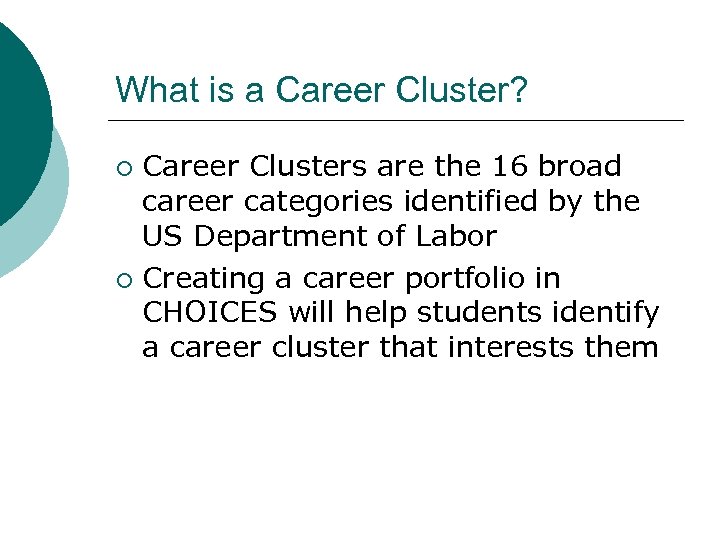 What is a Career Cluster? Career Clusters are the 16 broad career categories identified