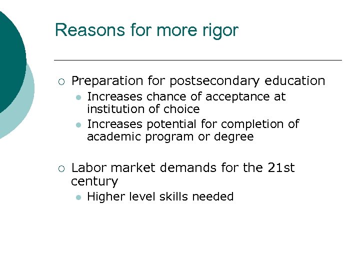 Reasons for more rigor ¡ Preparation for postsecondary education l l ¡ Increases chance