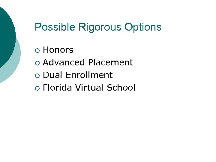 Possible Rigorous Options Honors ¡ Advanced Placement ¡ Dual Enrollment ¡ Florida Virtual School