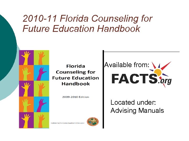 2010 -11 Florida Counseling for Future Education Handbook Available from: Located under: Advising Manuals