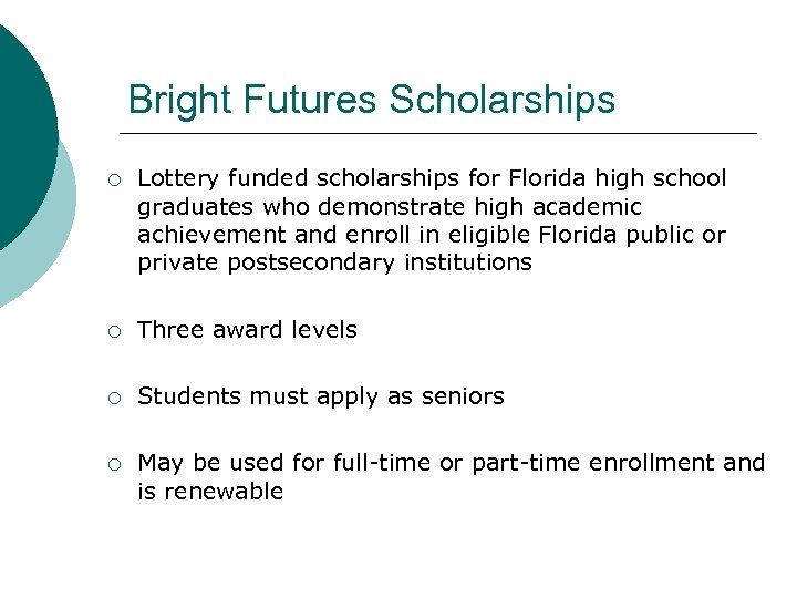 Bright Futures Scholarships ¡ Lottery funded scholarships for Florida high school graduates who demonstrate