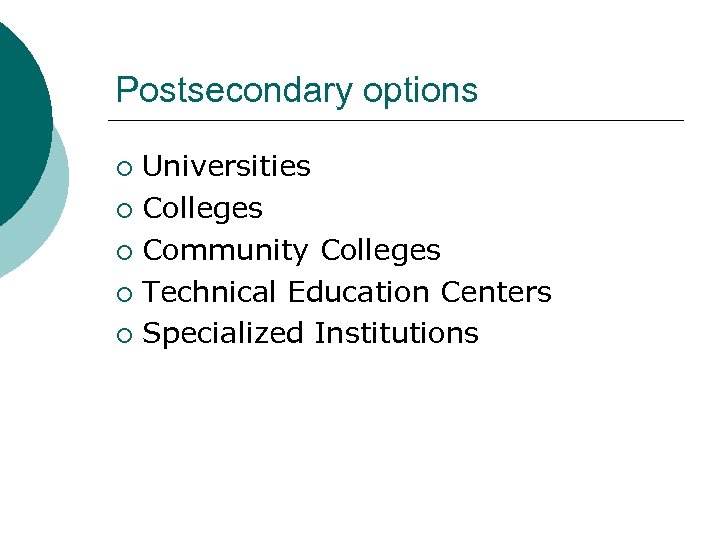 Postsecondary options Universities ¡ Colleges ¡ Community Colleges ¡ Technical Education Centers ¡ Specialized