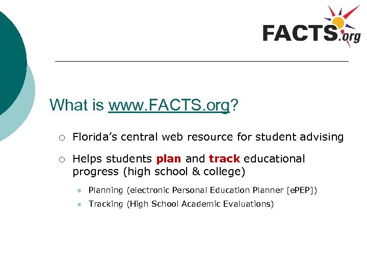 What is www. FACTS. org? ¡ Florida’s central web resource for student advising ¡