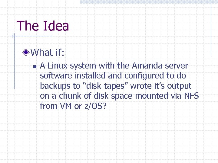 The Idea What if: n A Linux system with the Amanda server software installed