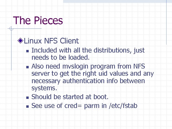 The Pieces Linux NFS Client n n Included with all the distributions, just needs