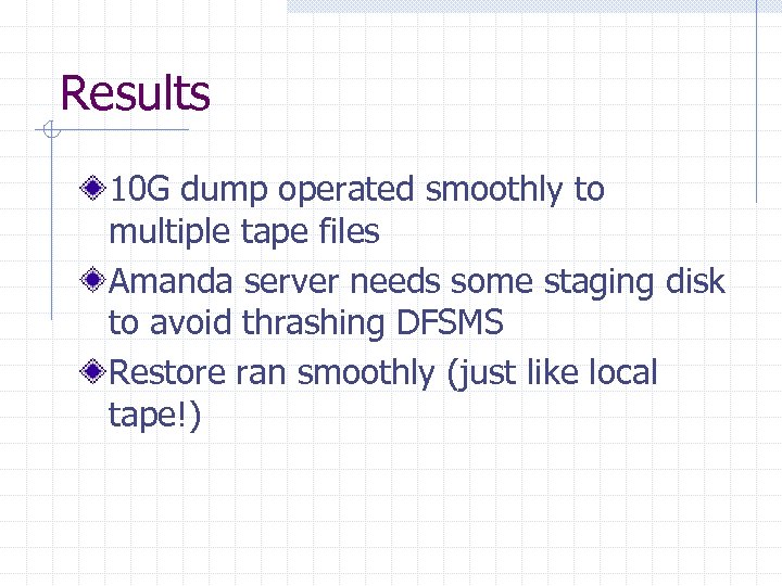 Results 10 G dump operated smoothly to multiple tape files Amanda server needs some