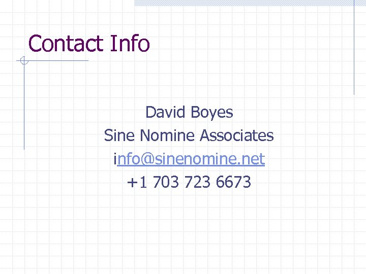 Contact Info David Boyes Sine Nomine Associates info@sinenomine. net +1 703 723 6673 