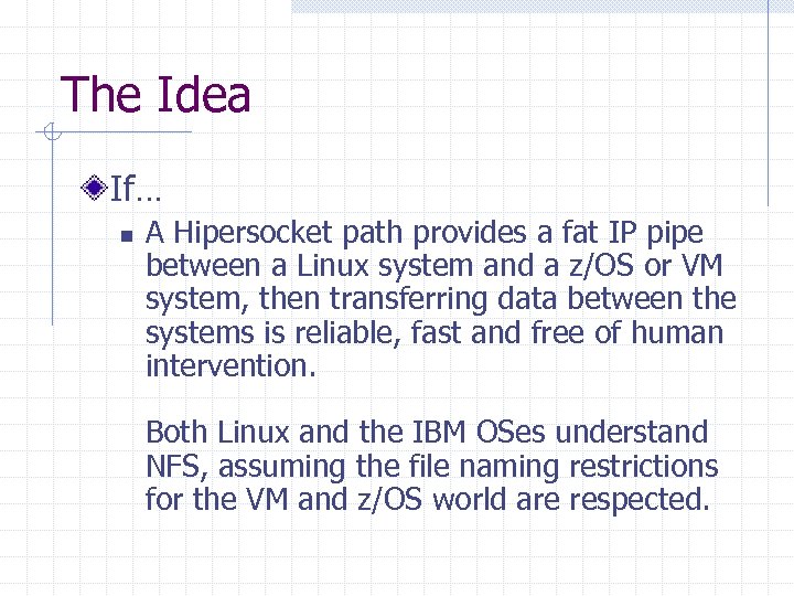 The Idea If… n A Hipersocket path provides a fat IP pipe between a