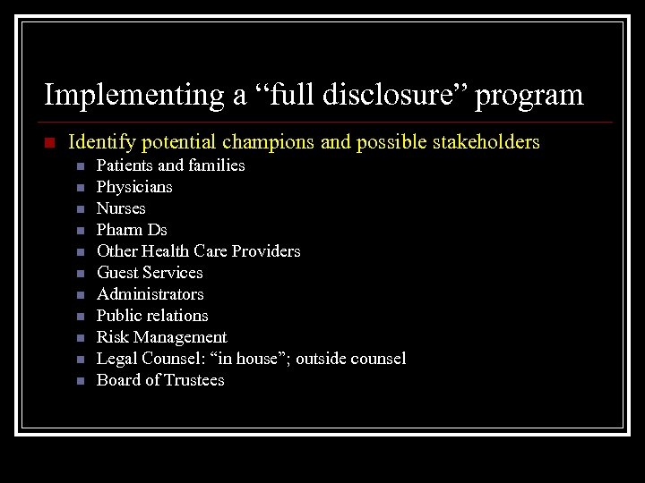 Implementing a “full disclosure” program n Identify potential champions and possible stakeholders n n