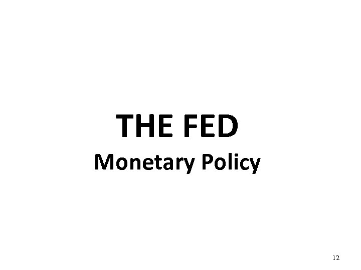 THE FED Monetary Policy 12 