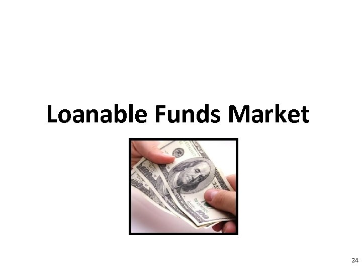 Loanable Funds Market 24 