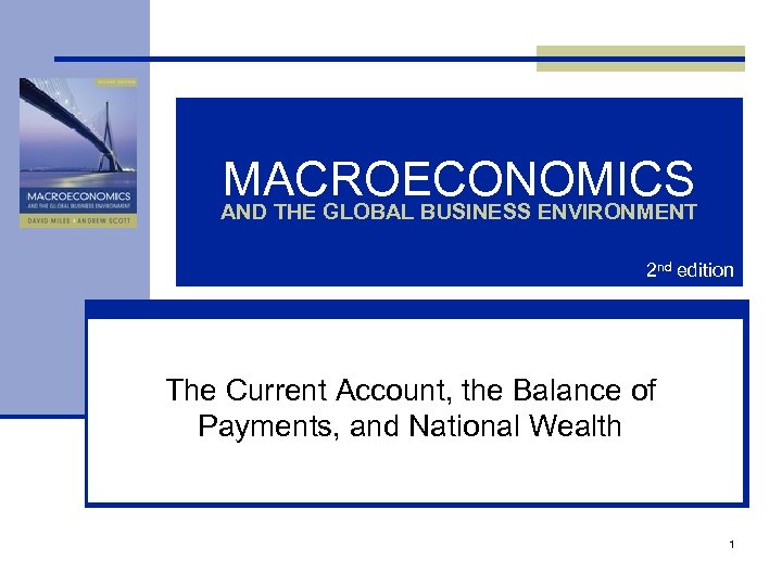 MACROECONOMICS AND THE GLOBAL BUSINESS ENVIRONMENT 2 nd edition The Current Account, the Balance