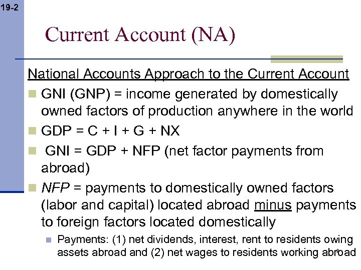 19 -2 Current Account (NA) National Accounts Approach to the Current Account n GNI