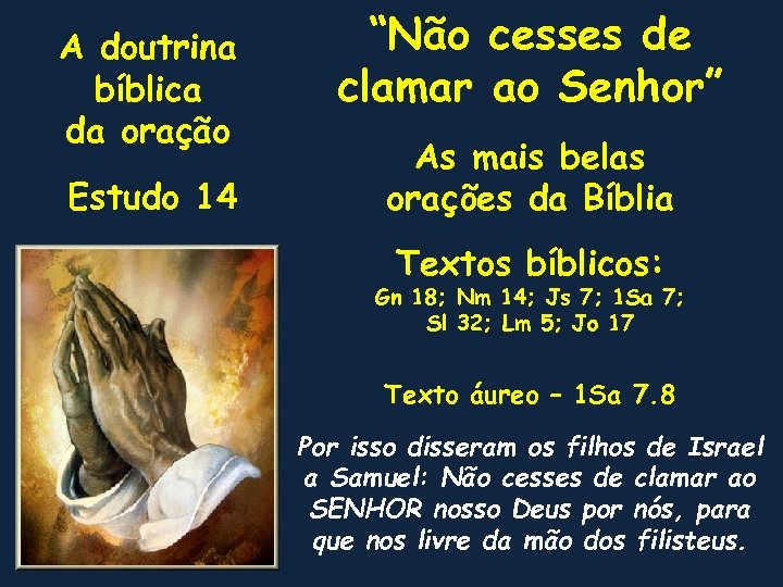 A doutrina bíblica da oração Estudo 14 “Não cesses de clamar ao Senhor” As