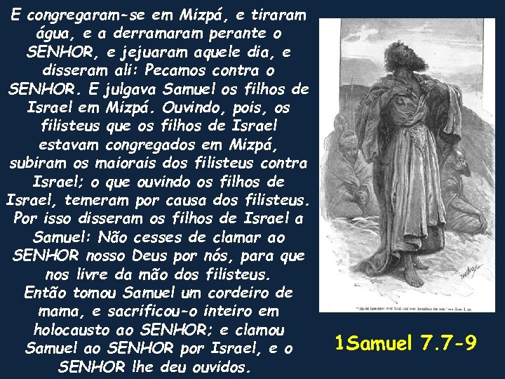 E congregaram-se em Mizpá, e tiraram água, e a derramaram perante o SENHOR, e