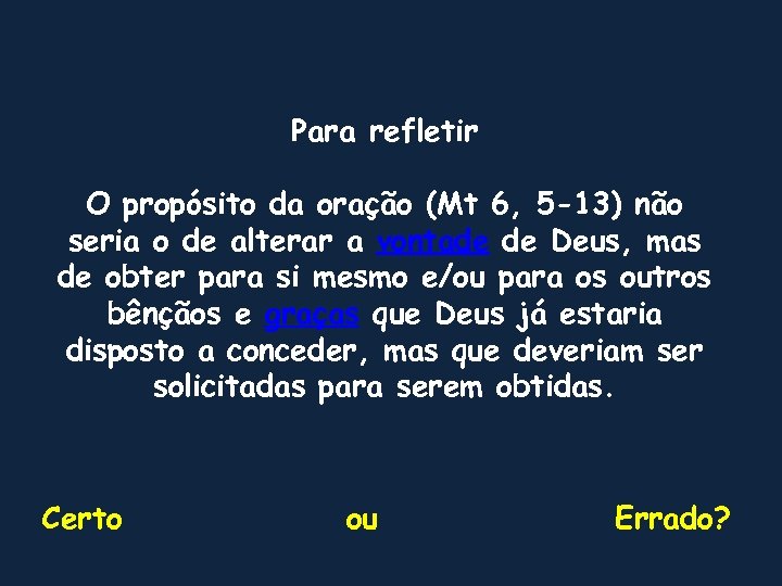 Para refletir O propósito da oração (Mt 6, 5 -13) não seria o de
