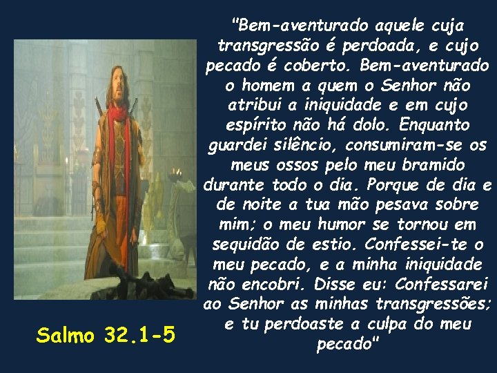 Salmo 32. 1 -5 "Bem-aventurado aquele cuja transgressão é perdoada, e cujo pecado é