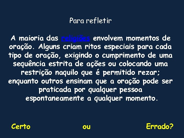 Para refletir A maioria das religiões envolvem momentos de oração. Alguns criam ritos especiais