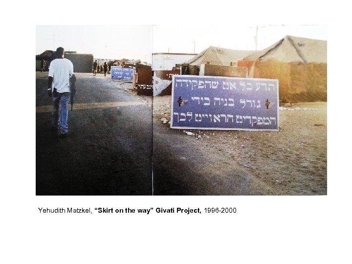 Yehudith Matzkel, “Skirt on the way” Givati Project, 1996 -2000 