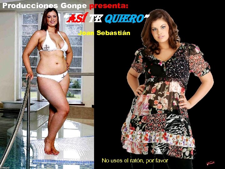 Producciones Gonpe presenta: “ASÍ TE QUIERO” Joan Sebastián No uses el ratón, por favor