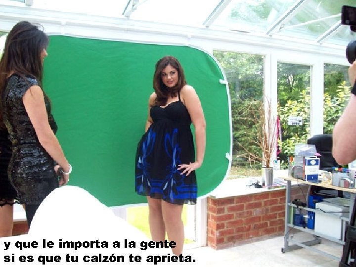 y que le importa a la gente si es que tu calzón te aprieta.