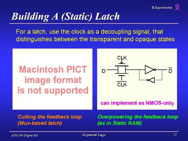 B. Supmonchai Building A (Static) Latch For a latch, use the clock as a