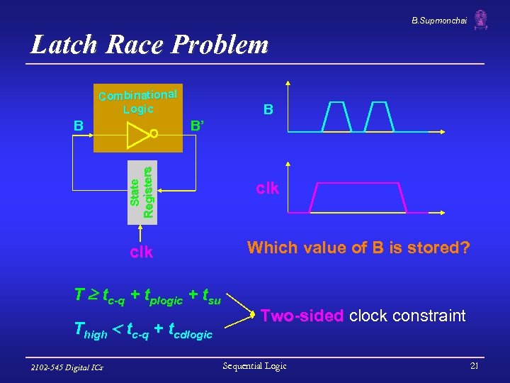 B. Supmonchai Latch Race Problem Combinational Logic B’ State Registers B clk T tc-q
