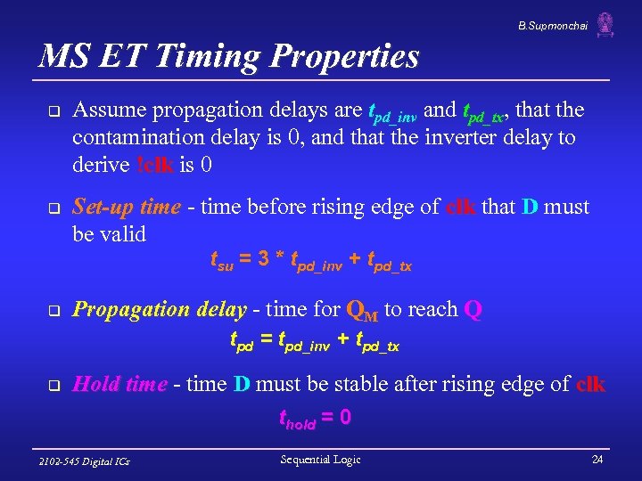 B. Supmonchai MS ET Timing Properties q q Assume propagation delays are tpd_inv and