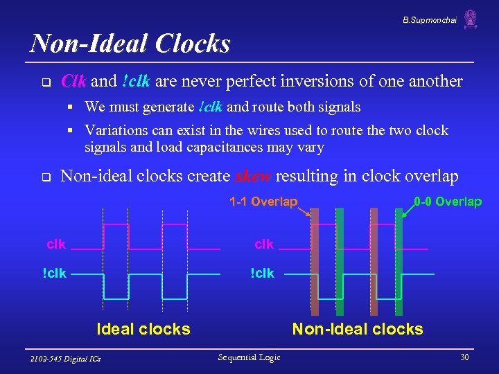 B. Supmonchai Non-Ideal Clocks q Clk and !clk are never perfect inversions of one