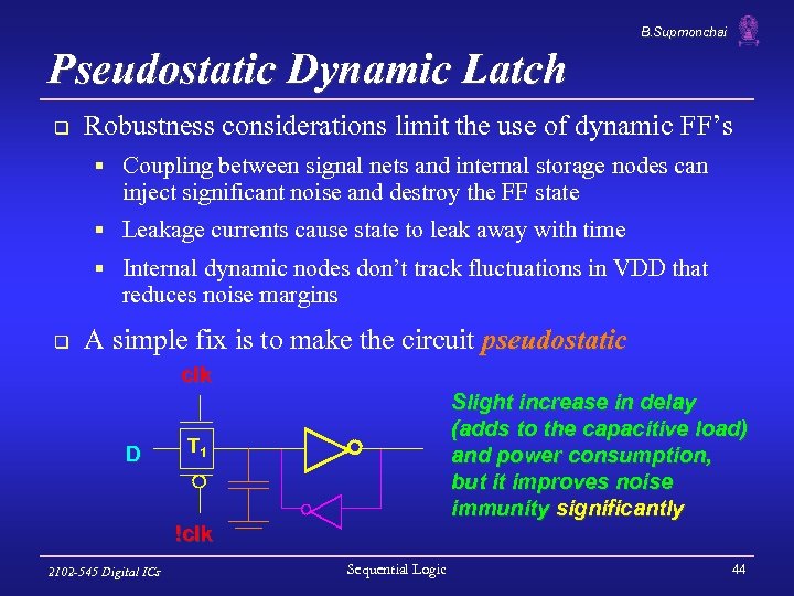 B. Supmonchai Pseudostatic Dynamic Latch q Robustness considerations limit the use of dynamic FF’s