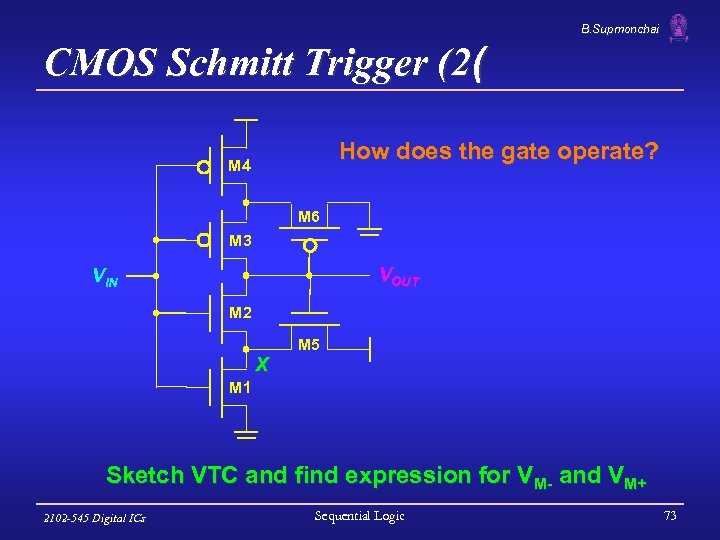 B. Supmonchai CMOS Schmitt Trigger (2( How does the gate operate? M 4 M