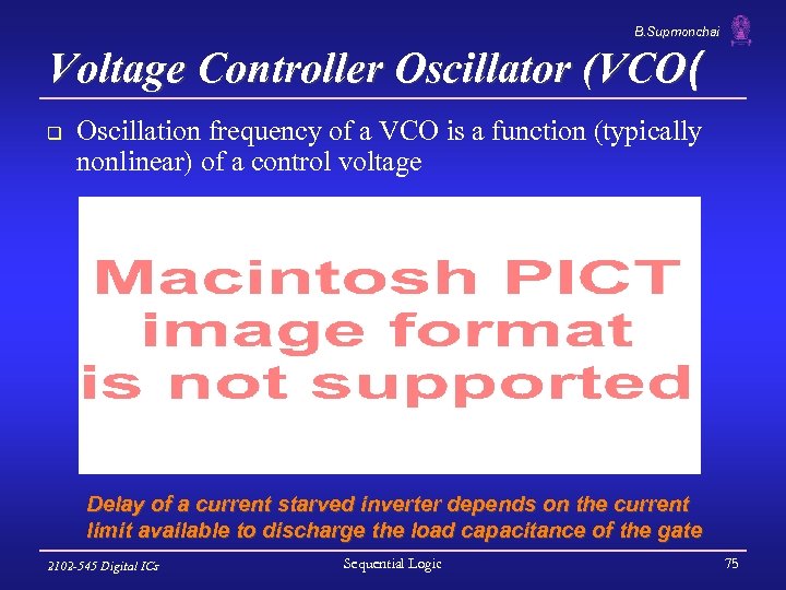 B. Supmonchai Voltage Controller Oscillator (VCO( q Oscillation frequency of a VCO is a