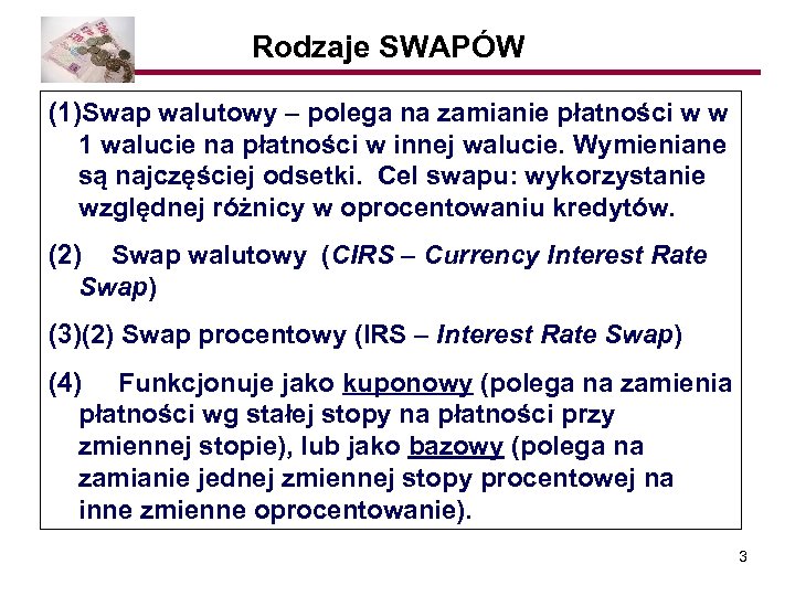 Rodzaje SWAPÓW (1)Swap walutowy – polega na zamianie płatności w w 1 walucie na