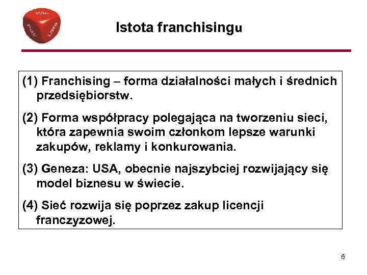 Istota franchisingu (1) Franchising – forma działalności małych i średnich przedsiębiorstw. (2) Forma współpracy