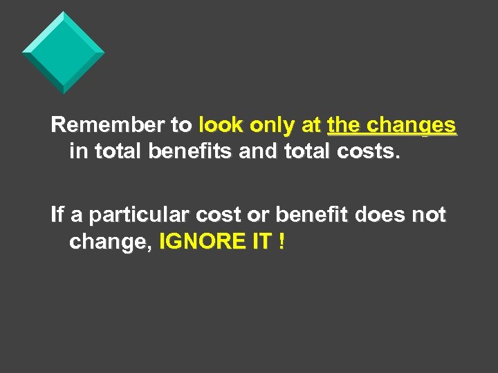 Remember to look only at the changes in total benefits and total costs. If