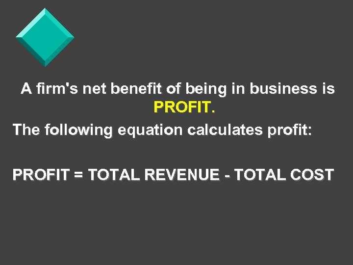 A firm's net benefit of being in business is PROFIT. The following equation calculates